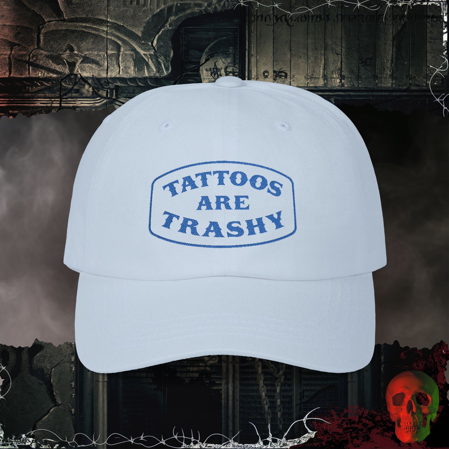Tattoos are Trashy Embroidered Hat