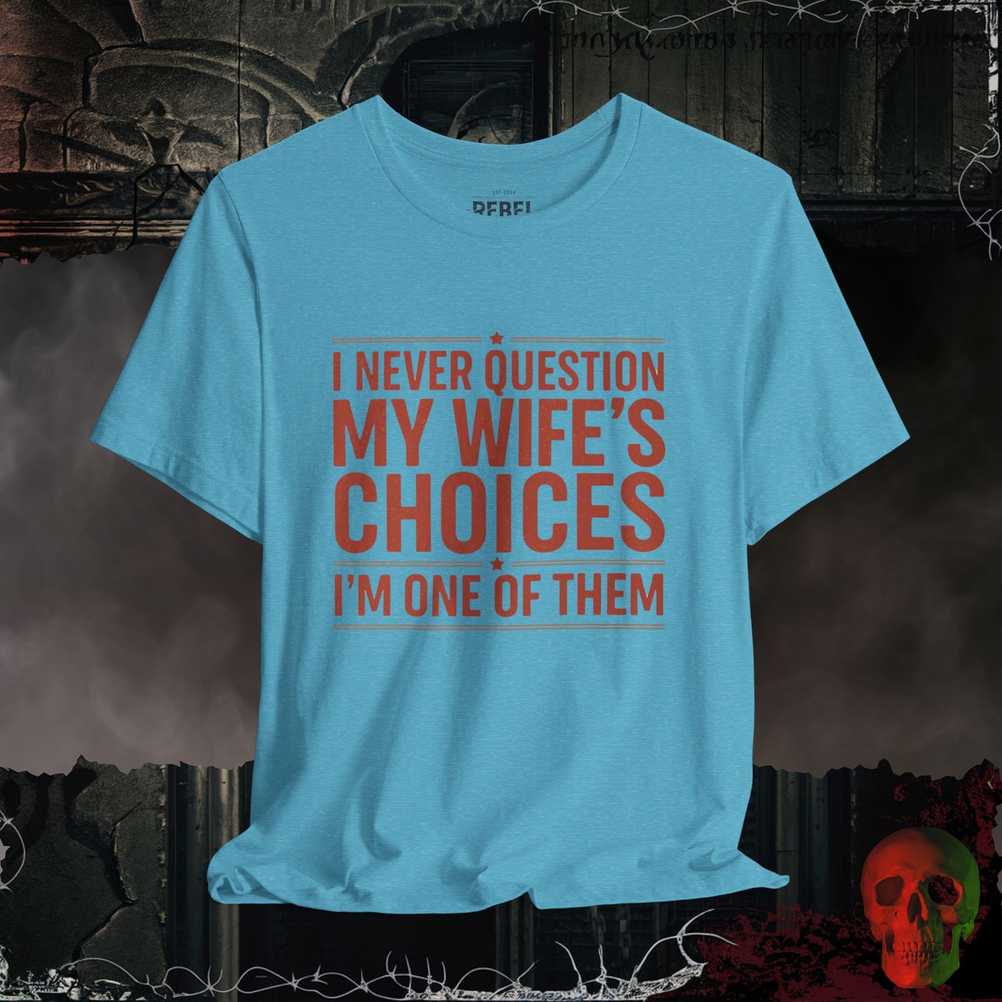 My Wife's Good Choices T-Shirt