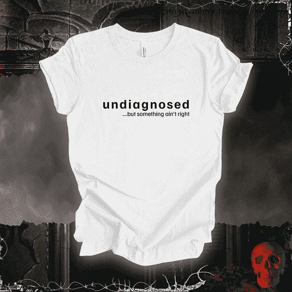 "Undiagnosed" T-Shirt