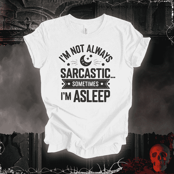 Not Always Sarcastic T-Shirt