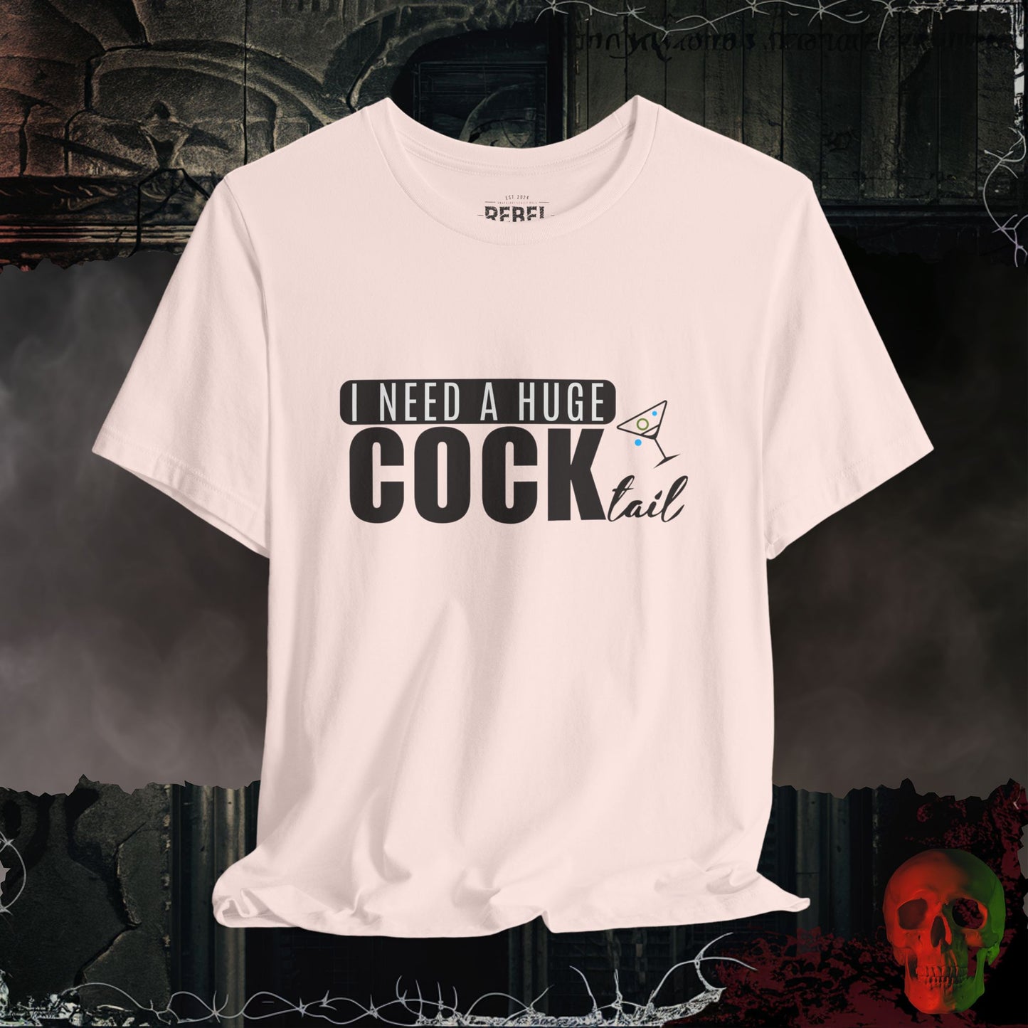 I Need a Huge Cock...tail Tee