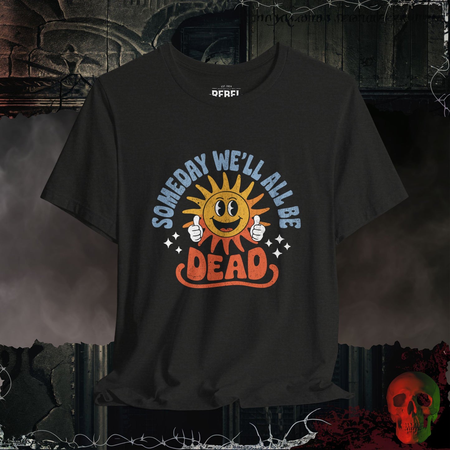 Someday We’ll All Be Dead T-Shirt