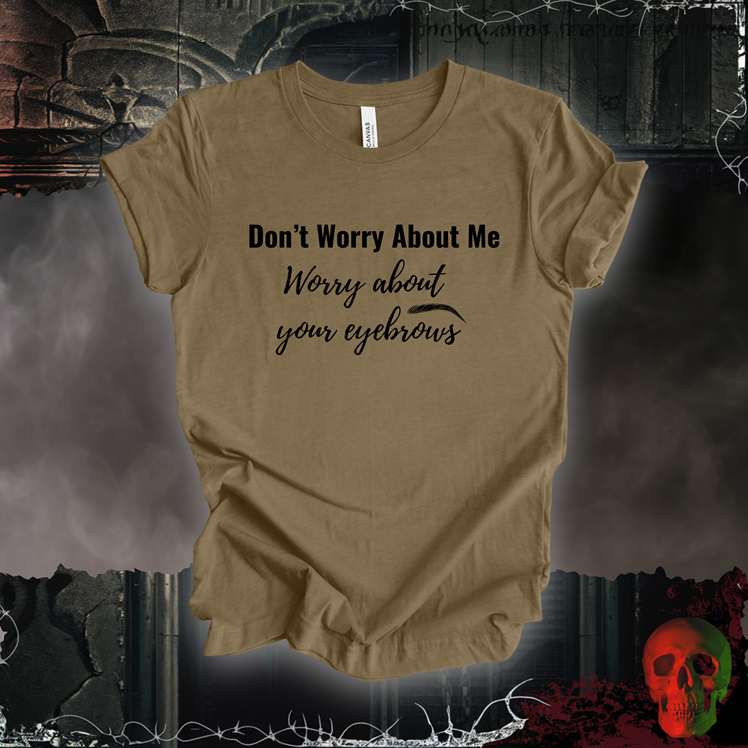 Worry About Your Brows Tee