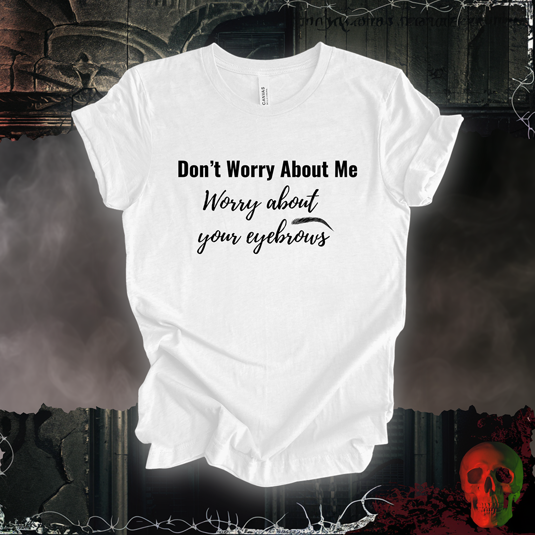Worry About Your Brows Tee