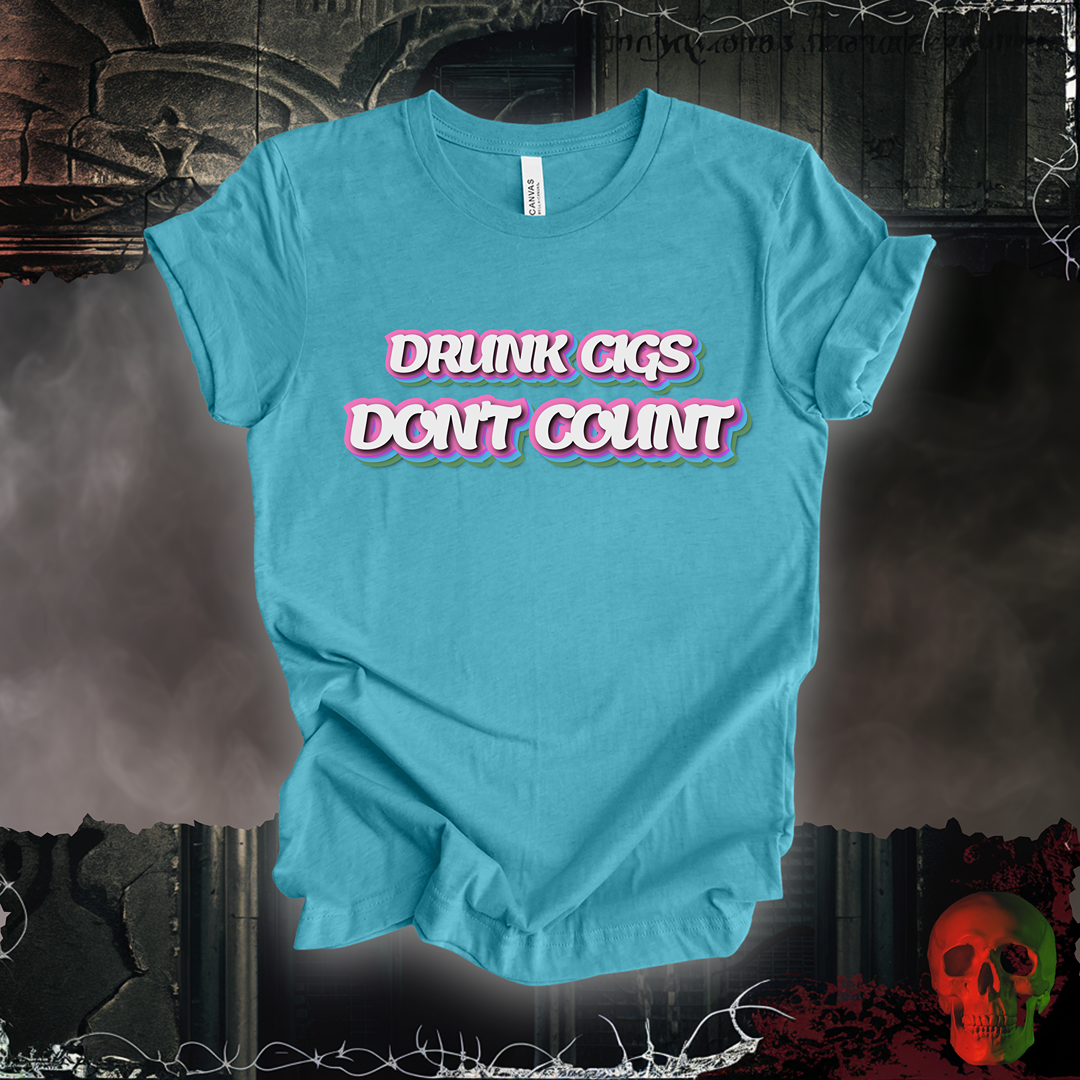 Drunk Cigs Don't Count Tee
