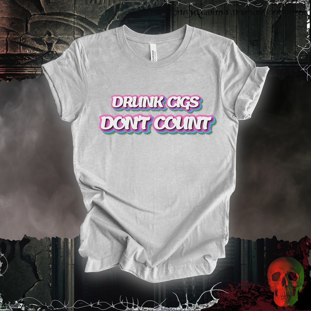Drunk Cigs Don't Count Tee