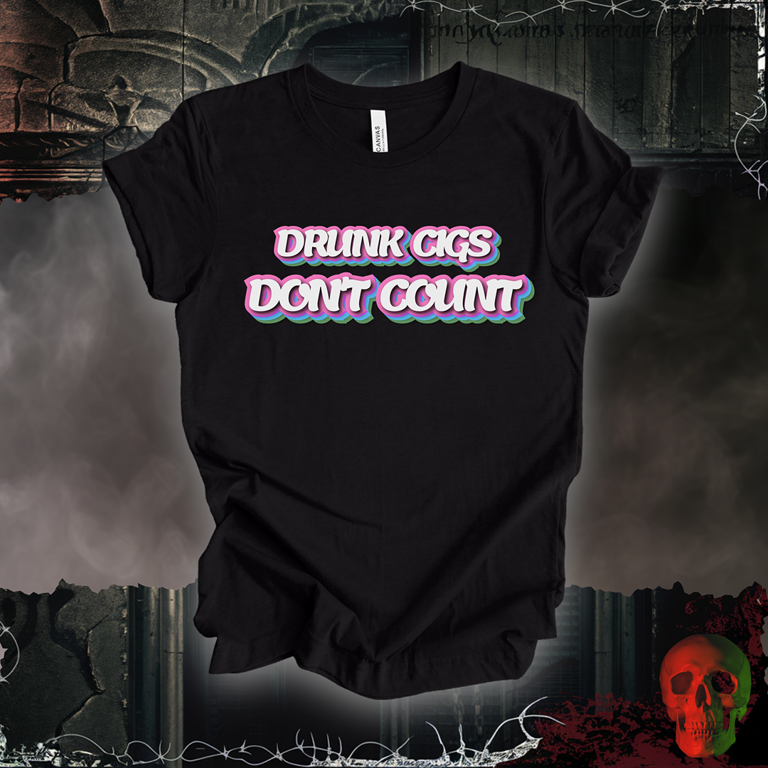 Drunk Cigs Don't Count Tee