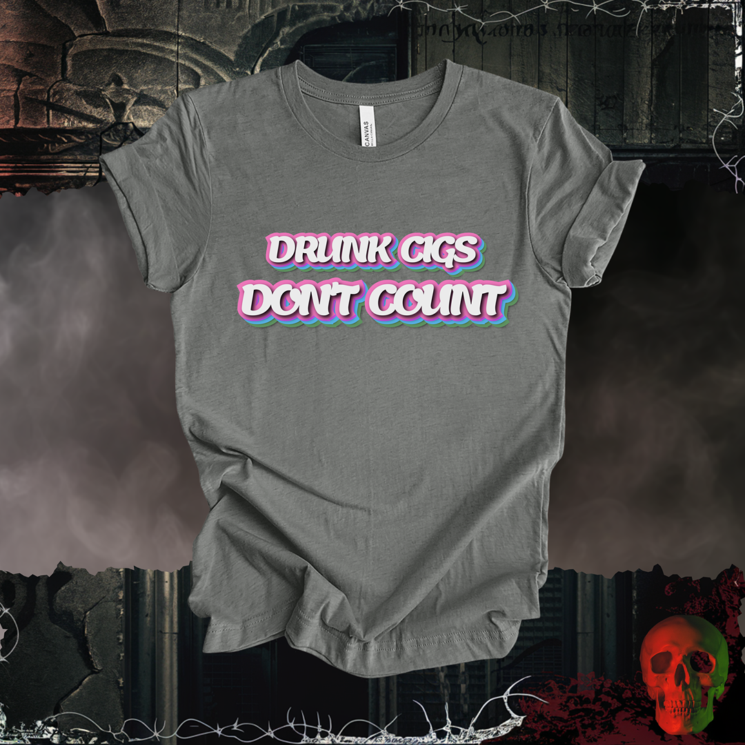Drunk Cigs Don't Count Tee