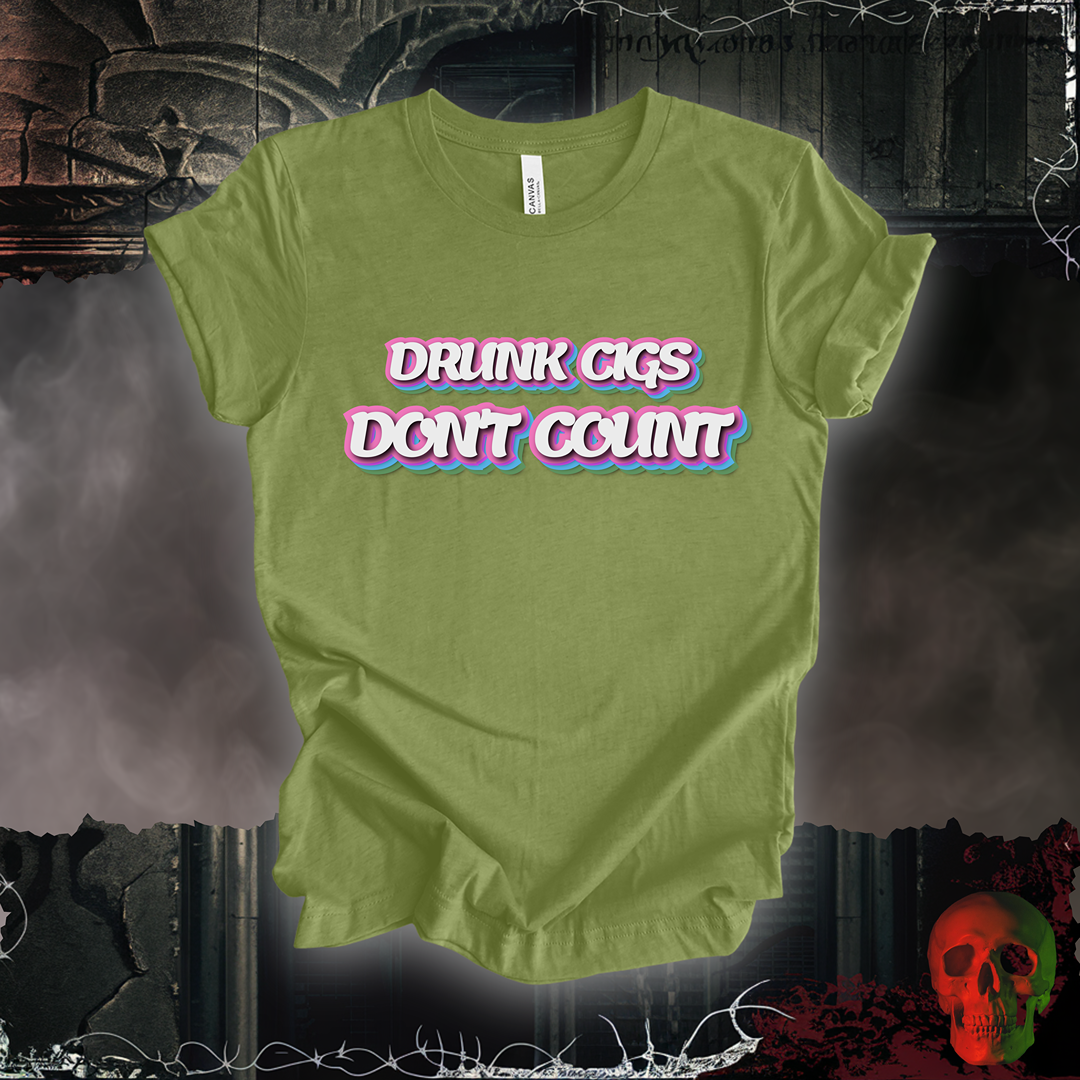 Drunk Cigs Don't Count Tee