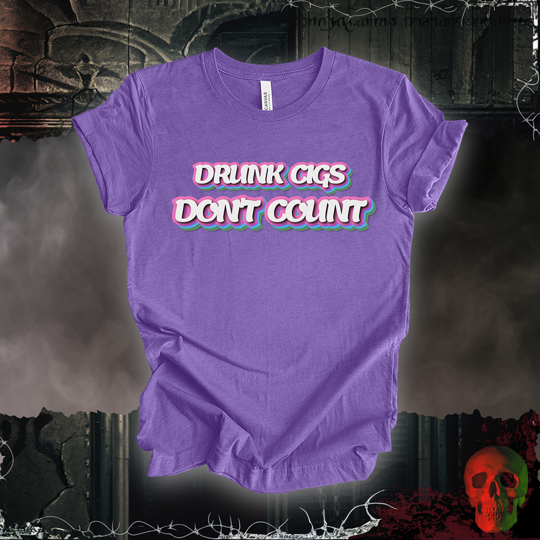 Drunk Cigs Don't Count Tee