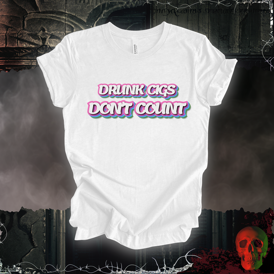 Drunk Cigs Don't Count Tee