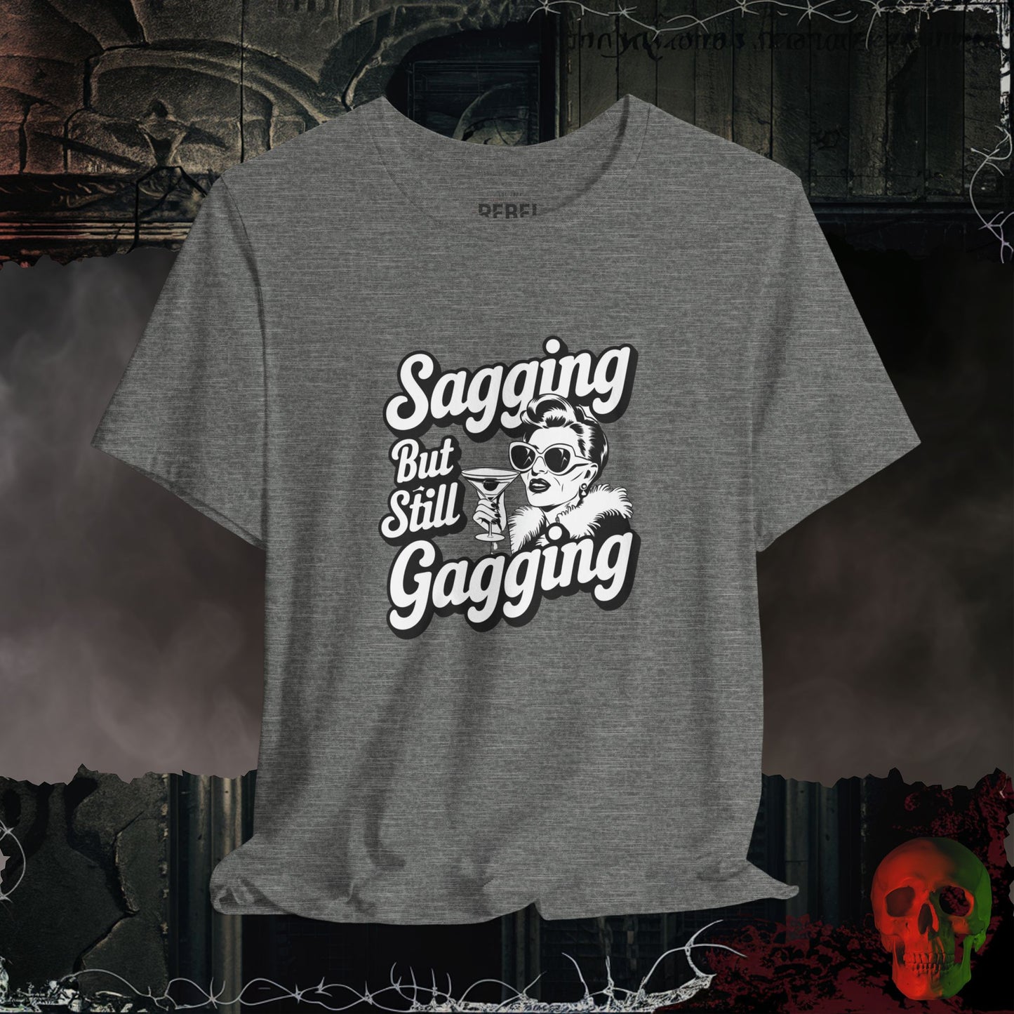 Sagging But Still Gagging T-Shirt | Sassy & Unapologetic Style