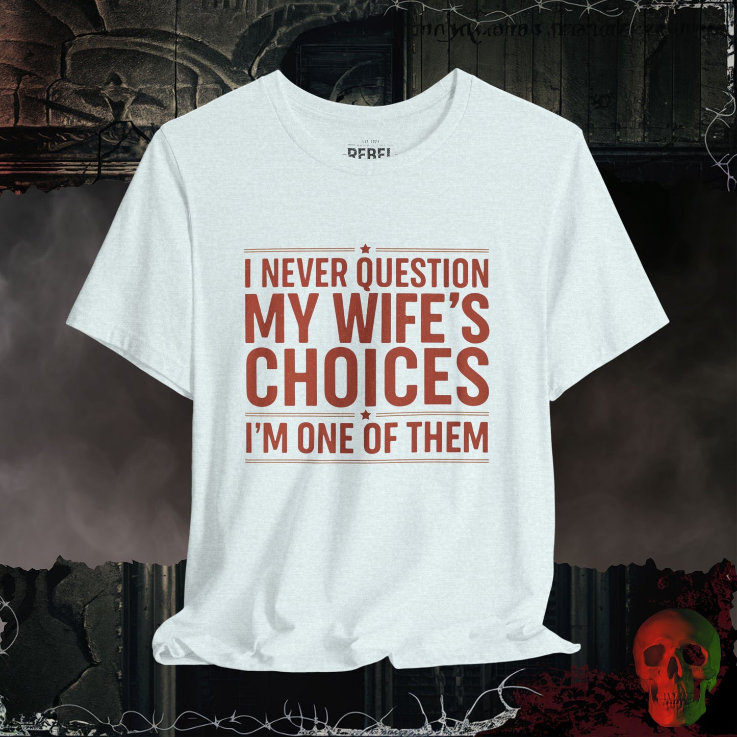 My Wife's Good Choices T-Shirt