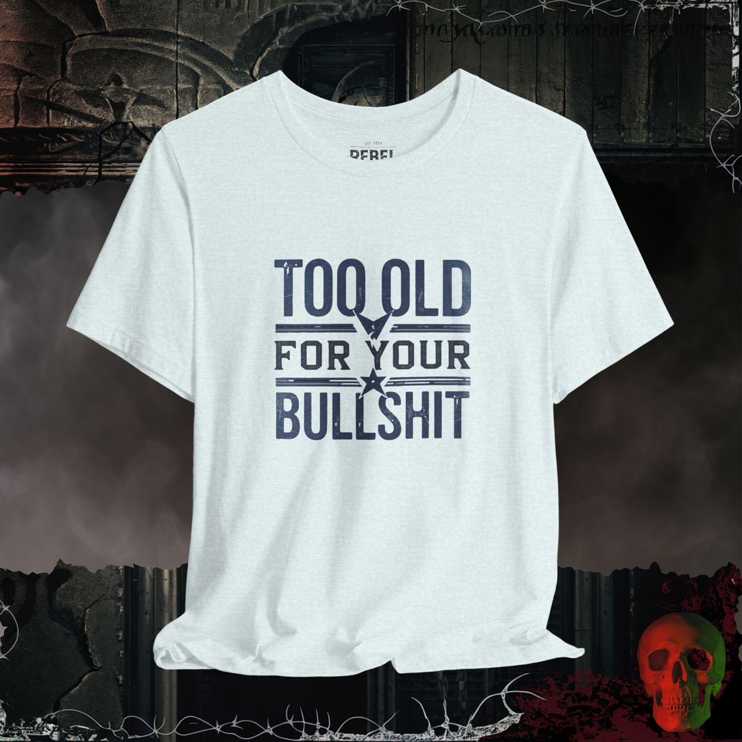 Too Old for Your Bullsh*t Graphic Tee | Rebel Ink Designs