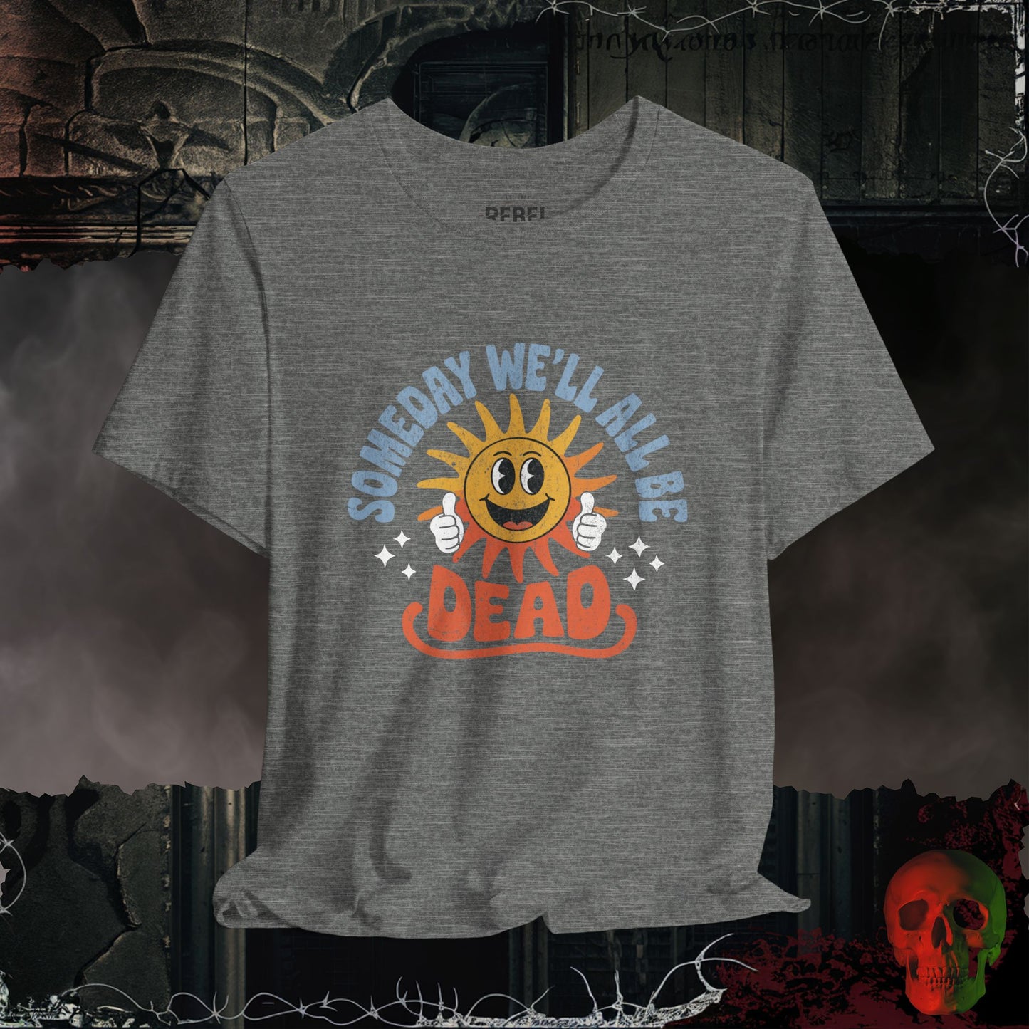 Someday We’ll All Be Dead T-Shirt