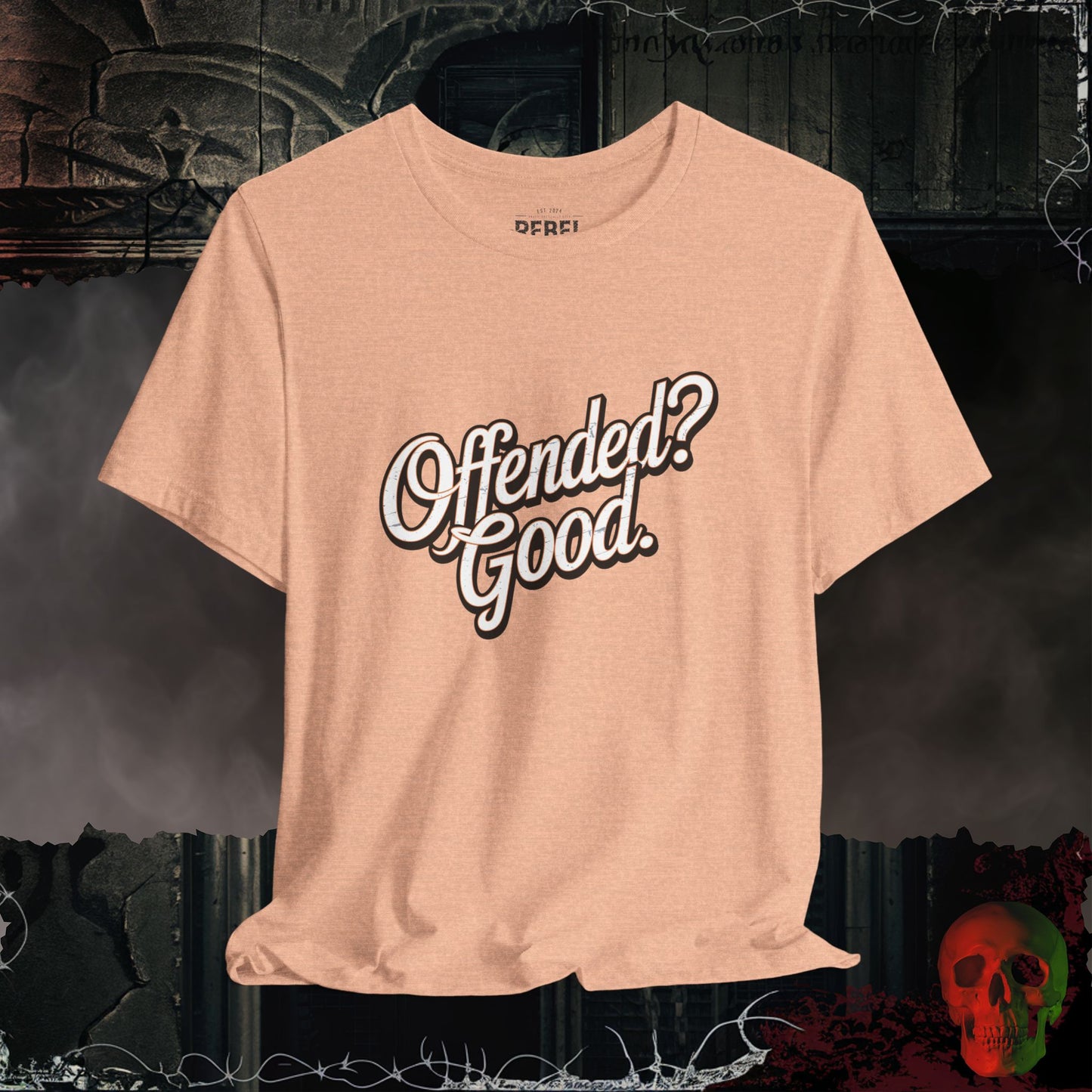 Offended? Good.