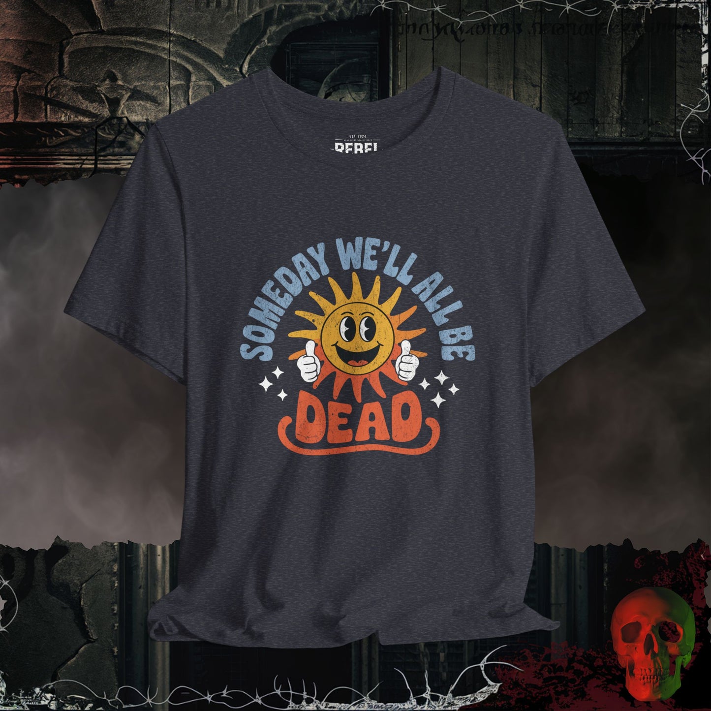 Someday We’ll All Be Dead T-Shirt