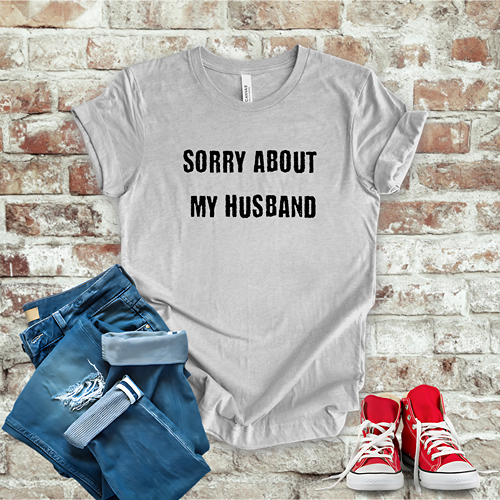 Sorry About My Husband T-Shirt