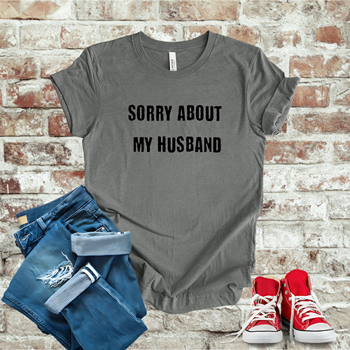 Sorry About My Husband T-Shirt