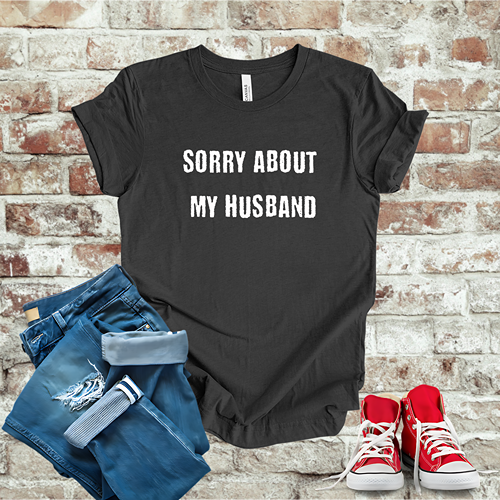 Sorry About My Husband T-Shirt