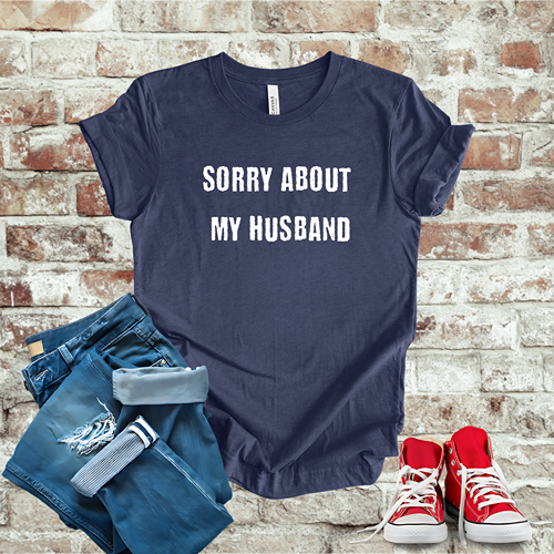 Sorry About My Husband T-Shirt