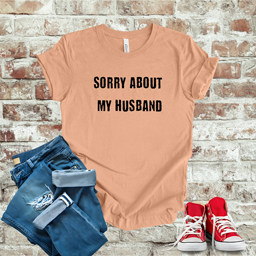 Sorry About My Husband T-Shirt