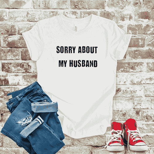 Sorry About My Husband T-Shirt