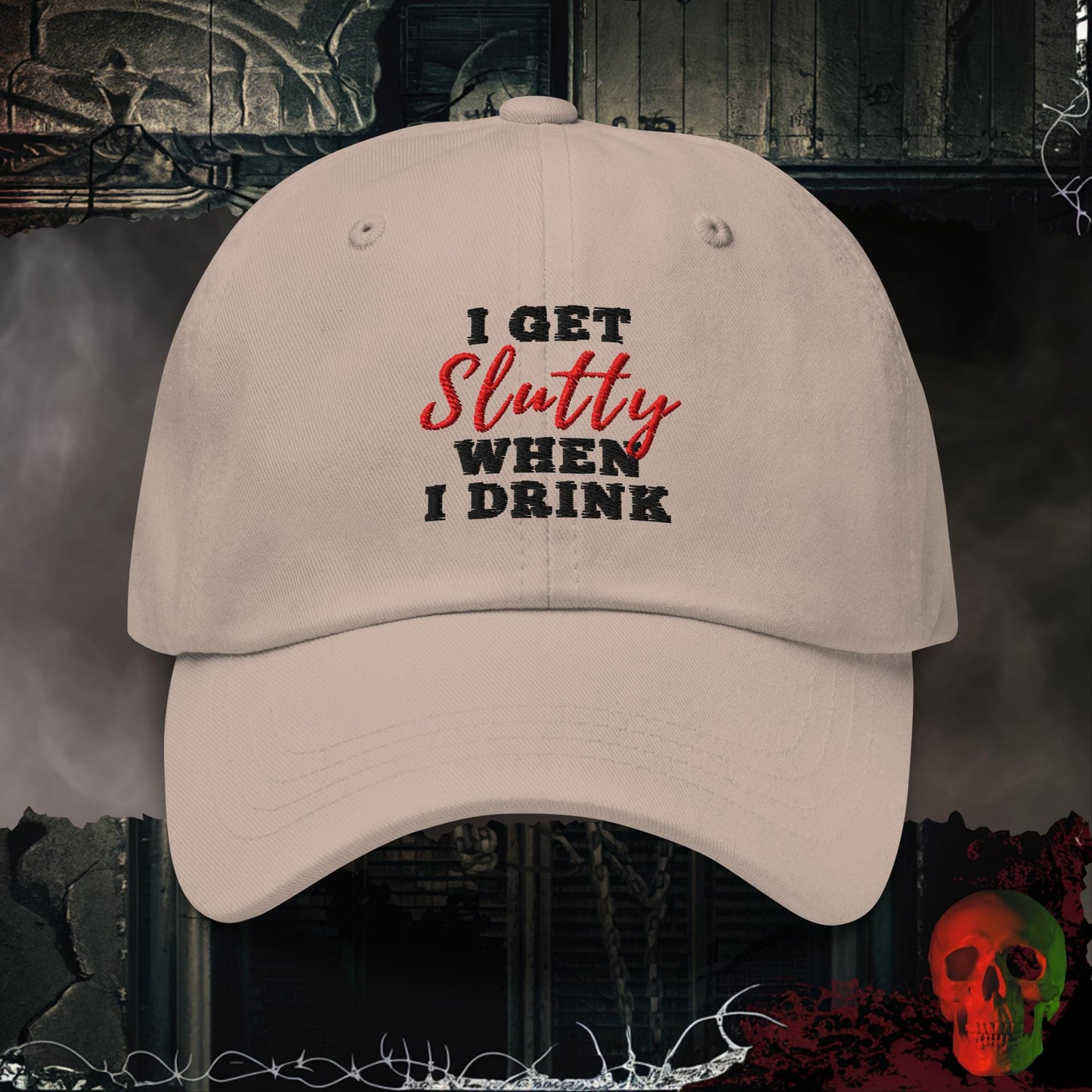 Hats Stone I Get Slutty When I Drink Embroidered Hat
