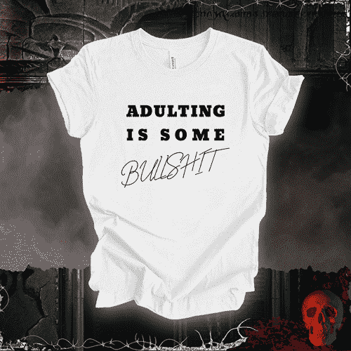 T-Shirt Adulting is Bullsh*t T-Shirt