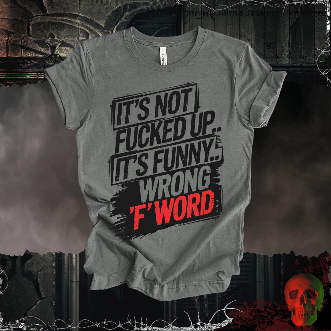 T-Shirt Athletic Heather / S It's Not F'd Up... T-Shirt