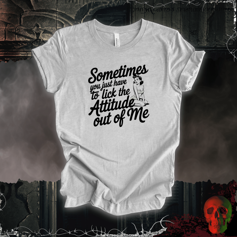 T-Shirt Athletic Heather / S Lick the Attitude Out of Me T-Shirt