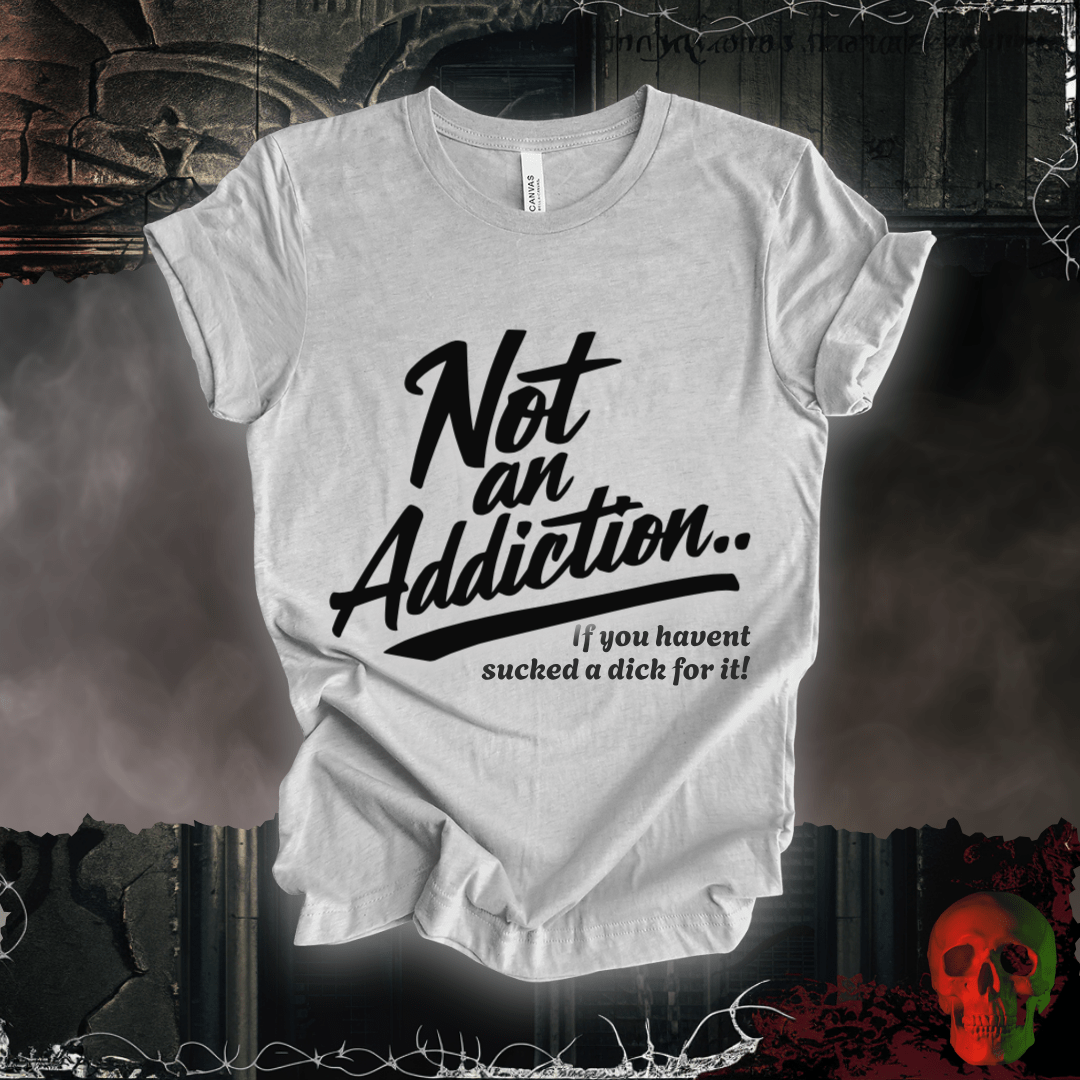 T-Shirt Athletic Heather / S Not an Addiction / D*ck T-Shirt