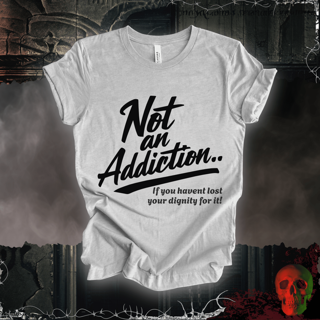 T-Shirt Athletic Heather / S Not an Addiction / Dignity T-Shirt