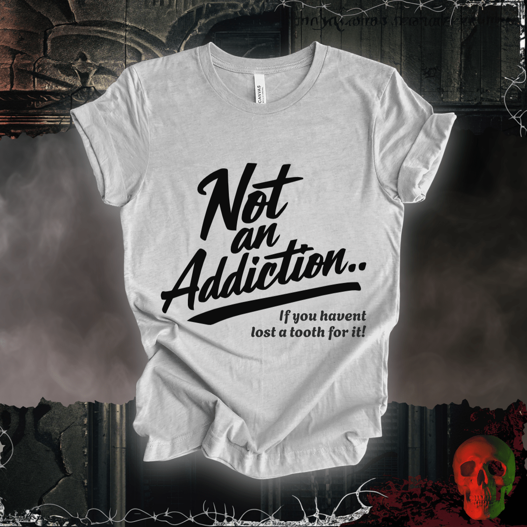 T-Shirt Athletic Heather / S Not an Addiction / Tooth Decay T-Shirt