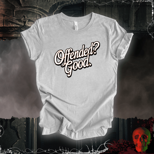 T-Shirt Athletic Heather / S Offended? Good. T-Shirt