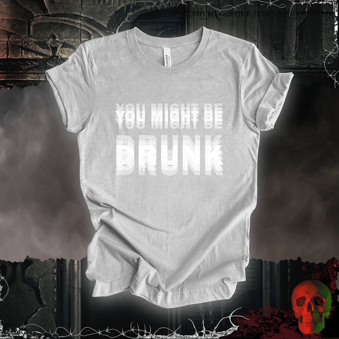 T-Shirt Athletic Heather / S You Might Be Drunk Tee