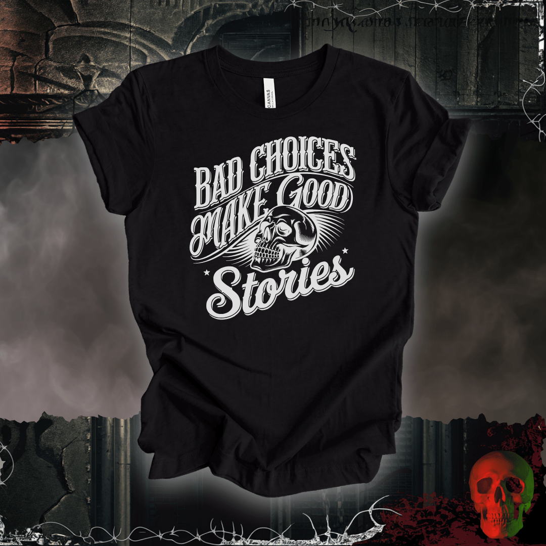 T-Shirt Black Heather / S Bad Choices Make Good Stories T-Shirt