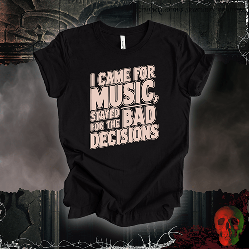 T-Shirt Black Heather / S I Came for the Music, Stayed for the Bad Decisions T-Shirt
