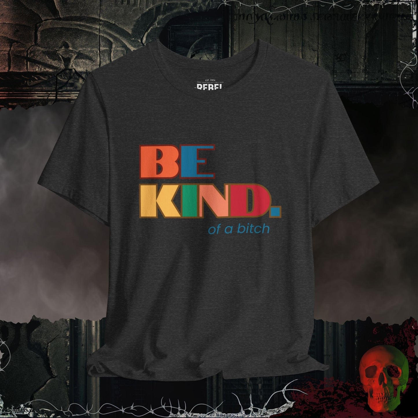T-Shirt Dark Grey Heather / S Be Kind of a Bitch Tee