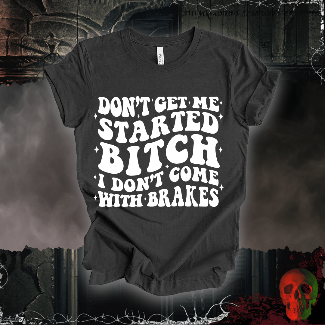 T-Shirt Dark Grey Heather / S Don't Get Me Started... T-Shirt