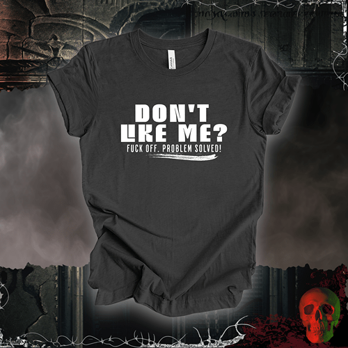T-Shirt Dark Grey Heather / S Don’t Like Me? Problem Solved T-Shirt