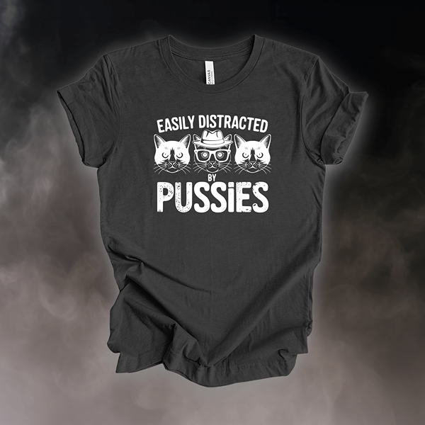 T-Shirt Dark Grey Heather / S Easily Distracted by Pussies T-Shirt