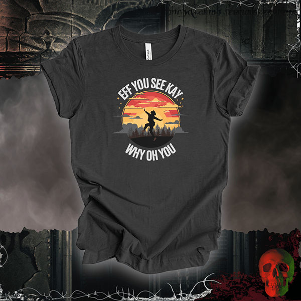 T-Shirt Dark Grey Heather / S EFF You See Kay Why Oh You Tee