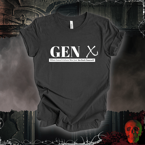 T-Shirt Dark Grey Heather / S Gen X: When Cancel Culture Was Just 'Go F*ck Yourself' T-Shirt
