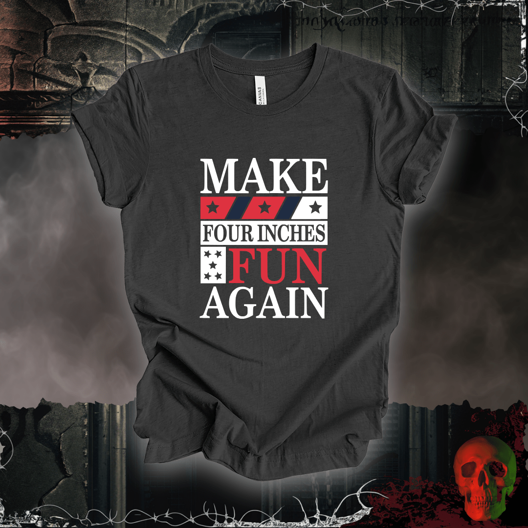 T-Shirt Dark Grey Heather / S Make Four Inches Fun Again T-Shirt