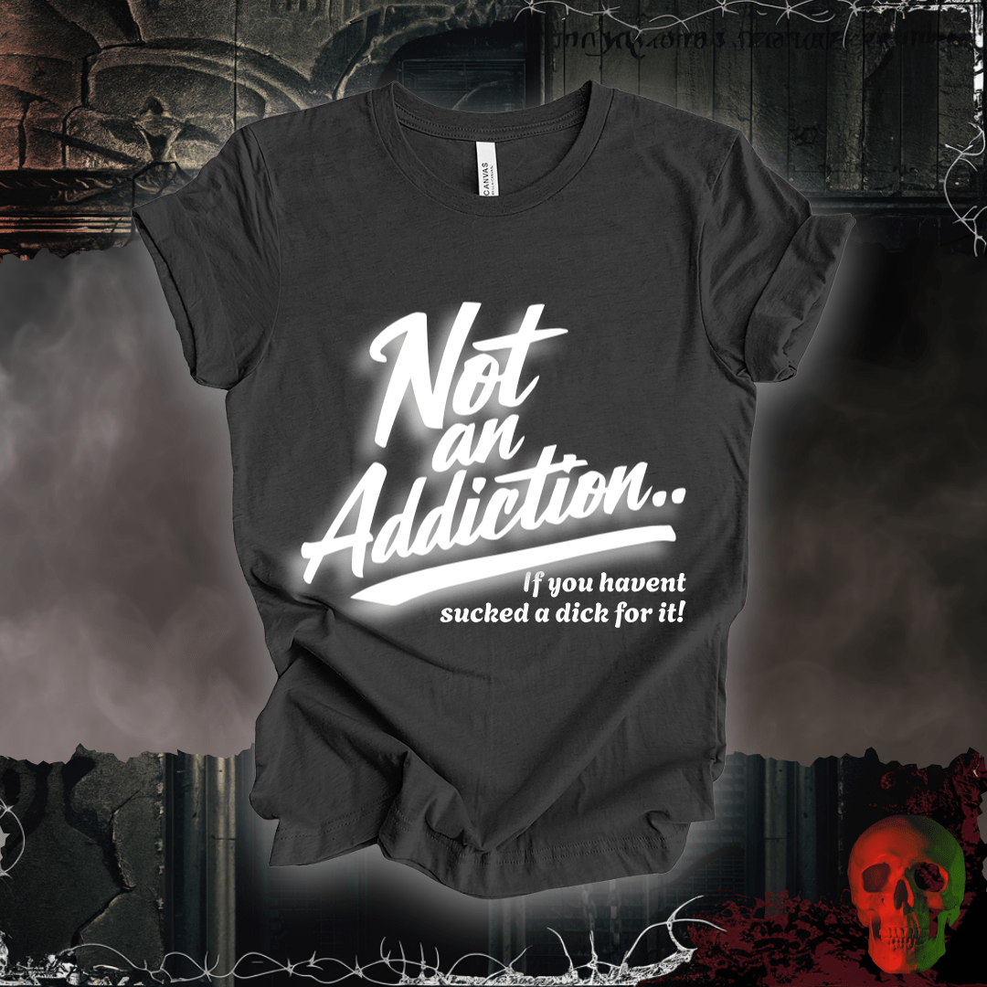 T-Shirt Dark Grey Heather / S Not an Addiction / D*ck T-Shirt