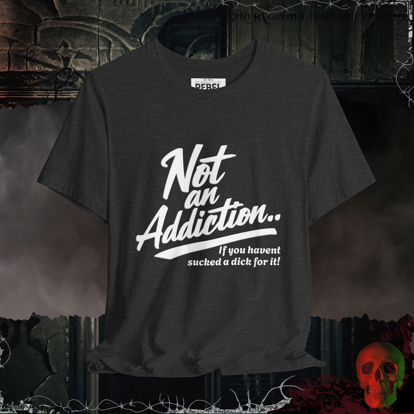 T-Shirt Dark Grey Heather / S Not an Addiction / D*ck T-Shirt