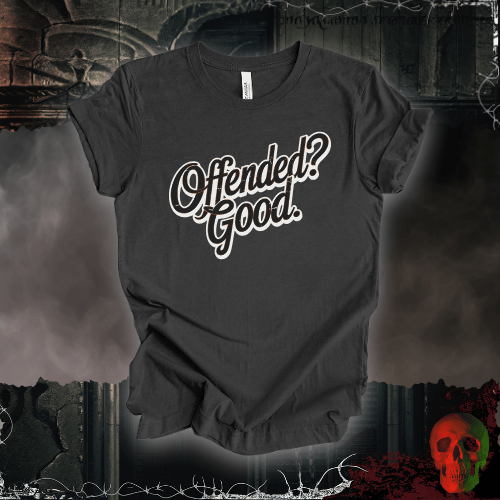 T-Shirt Dark Grey Heather / S Offended? Good. T-Shirt