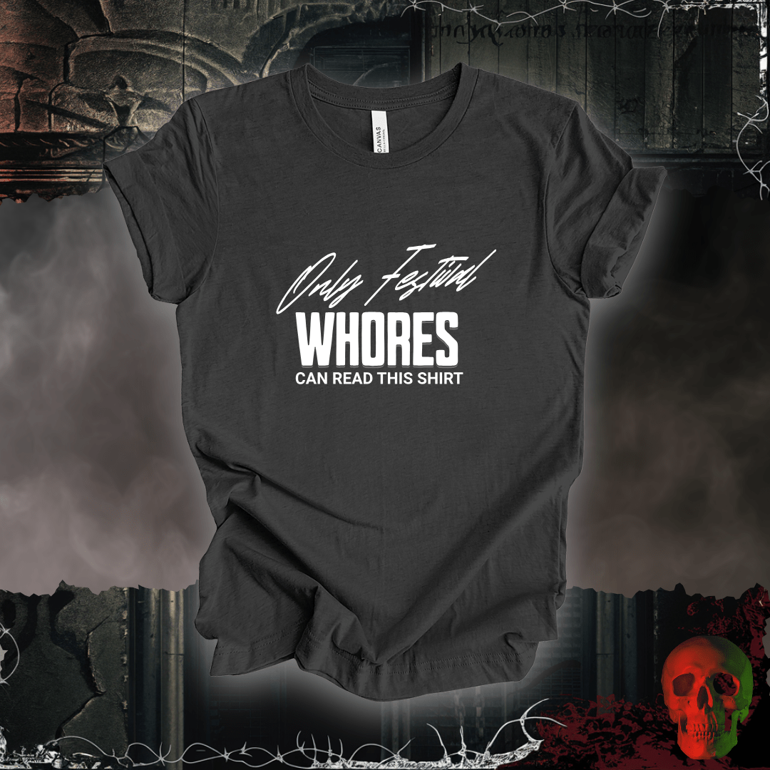 T-Shirt Dark Grey Heather / S Only Festival Whores Can Read This Shirt T-Shirt