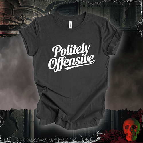 T-Shirt Dark Grey Heather / S Politely Offensive T-Shirt